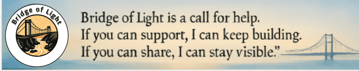 Bridge of Light Call to Help Banner - Bridge of Light is a call for help. If you can support, I can keep building. If you can share, I can stay visible.